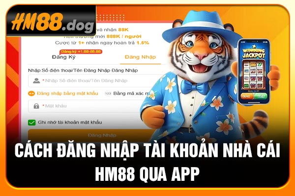Cách đăng nhập tài khoản nhà cái Hm88 qua app Cách đăng nhập tài khoản nhà cái Hm88 qua app