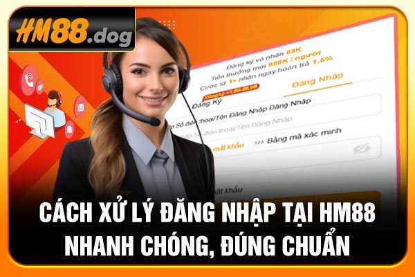 Cách xử lý đăng nhập tại Hm88 nhanh chóng, đúng chuẩn Cách xử lý đăng nhập tại Hm88 nhanh chóng, đúng chuẩn