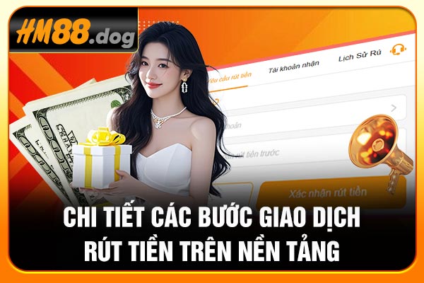 Chi tiết các bước giao dịch rút tiền trên nền tảng Chi tiết các bước giao dịch rút tiền trên nền tảng