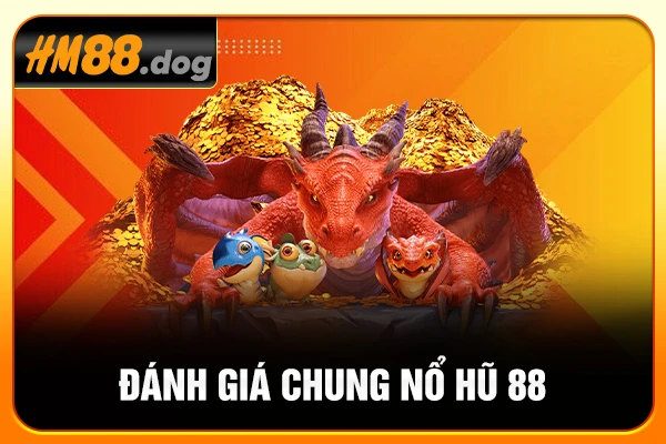Đánh giá chung nổ hũ 88