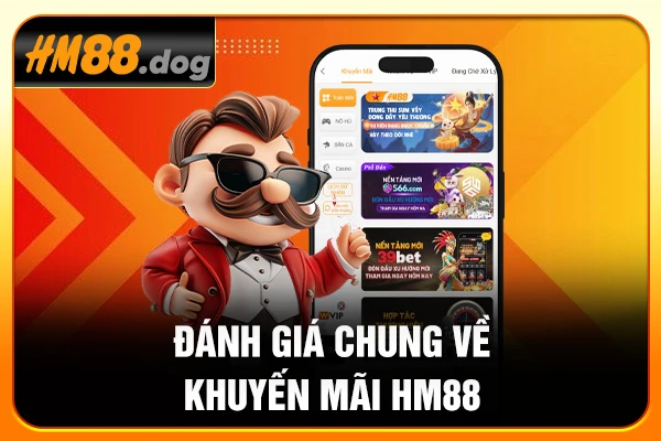 Đánh giá chung về khuyến mãi HM88 Đánh giá chung về khuyến mãi HM88