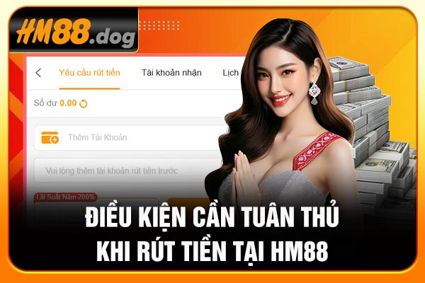 Điều kiện cần tuân thủ khi rút tiền tại Hm88 Điều kiện cần tuân thủ khi rút tiền tại Hm88