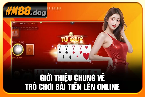 Giới thiệu chung về trò chơi bài Tiến lên online