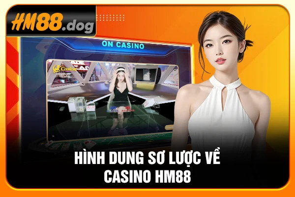 Hình dung sơ lược về Casino HM88 Hình dung sơ lược về Casino HM88