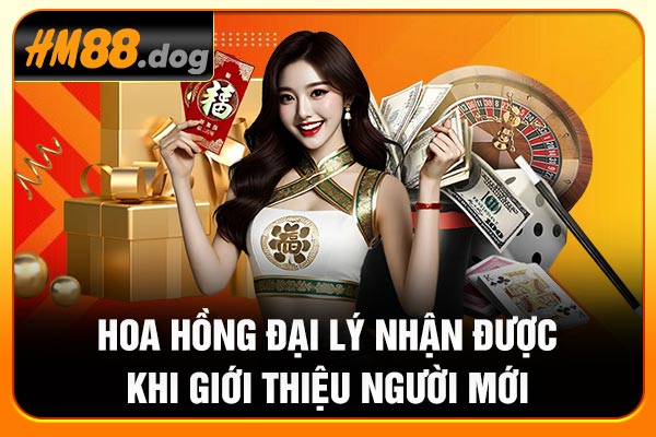 Hoa hồng đại lý nhận được khi giới thiệu người mới Hoa hồng đại lý nhận được khi giới thiệu người mới
