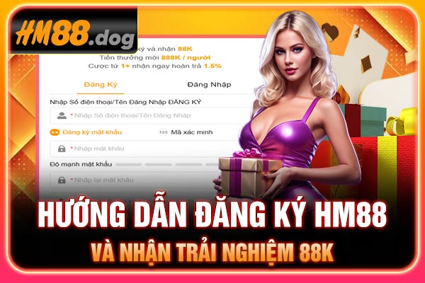 Hướng dẫn đăng ký Hm88 và nhận trải nghiệm 88k