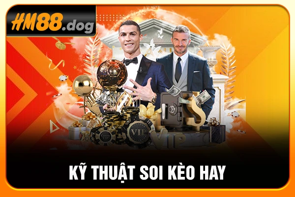 Kỹ thuật soi kèo hay Kỹ thuật soi kèo hay