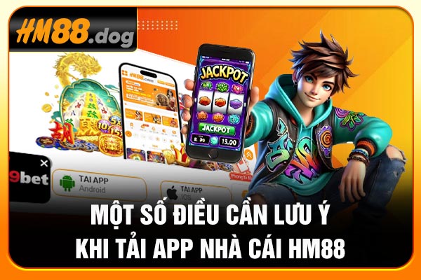 Một số điều cần lưu ý khi tải app nhà cái Hm88 Một số điều cần lưu ý khi tải app nhà cái Hm88