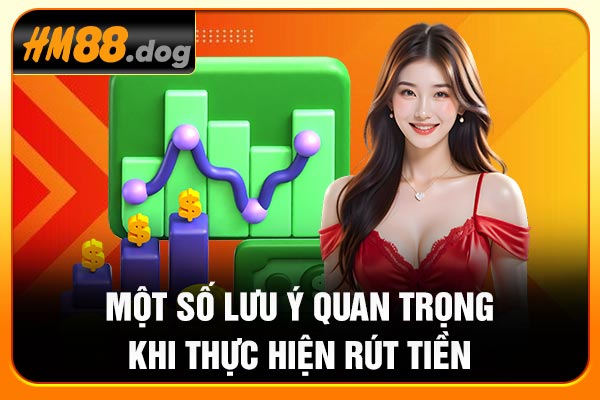 Một số lưu ý quan trọng khi thực hiện rút tiền