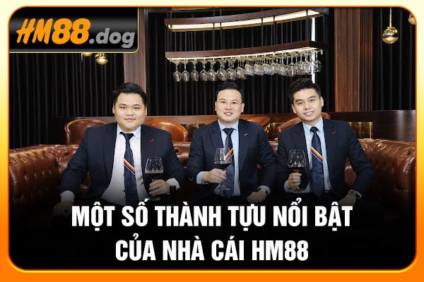 Một số thành tựu nổi bật của nhà cái Hm88 Một số thành tựu nổi bật của nhà cái Hm88