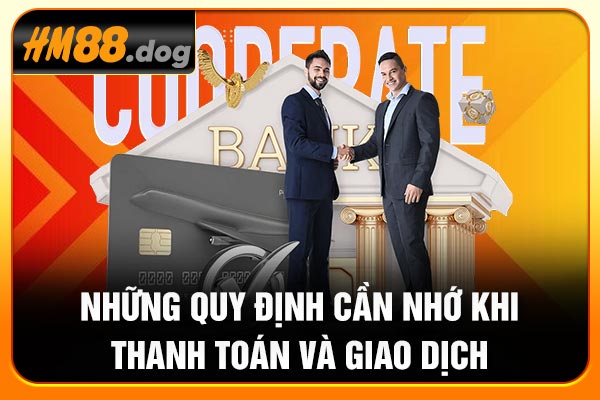 Những quy định cần nhớ khi thanh toán và giao dịch