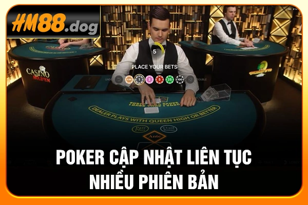 Poker cập nhật liên tục nhiều phiên bản Poker cập nhật liên tục nhiều phiên bản