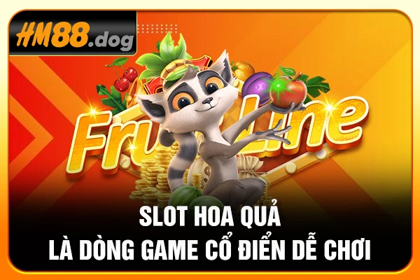 Slot Hoa Quả là dòng game cổ điển dễ chơi Slot Hoa Quả là dòng game cổ điển dễ chơi