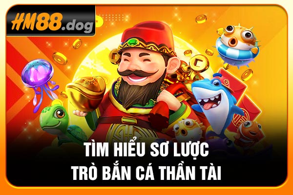Tìm hiểu sơ lược trò bắn cá Thần Tài