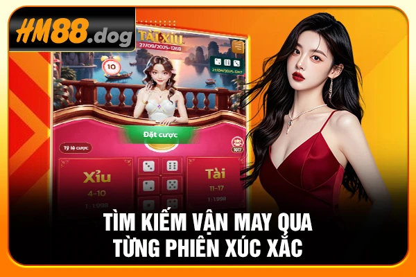 Tìm kiếm vận may qua từng phiên xúc xắc Tìm kiếm vận may qua từng phiên xúc xắc