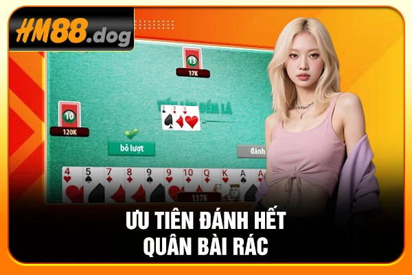 Ưu tiên đánh hết quân bài rác